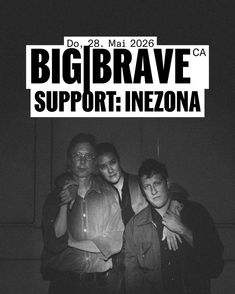 BIG|BRAVE (CAN) + Support: Inezona