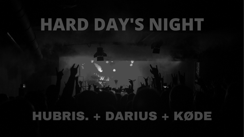 HARD DAY’S NIGHT : HUBRIS. + DARIUS + KØDE (CH)